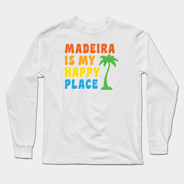 Madeira is my happy place! Long Sleeve T-Shirt by OnePresnt